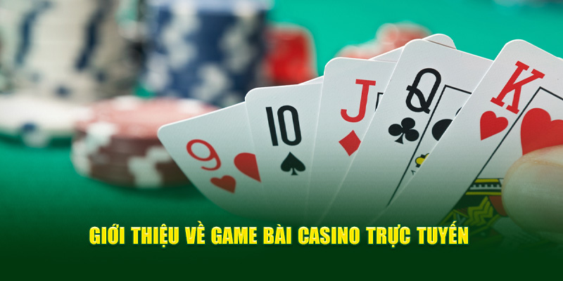 Giới thiệu về game bài casino trực tuyến 