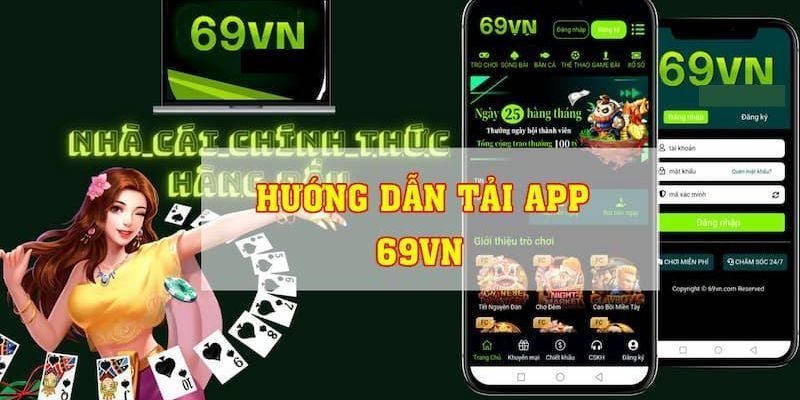 Tải app 69VN để thụ hưởng nhiều lợi ích ứng dụng mang lại