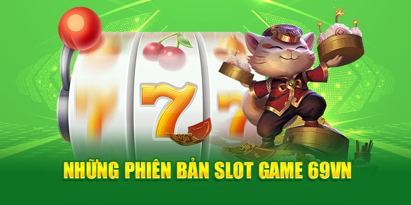 Những phiên bản Slot game 69VN 