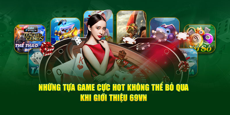 Những tựa game cực hot không thể bỏ qua khi giới thiệu 69VN 