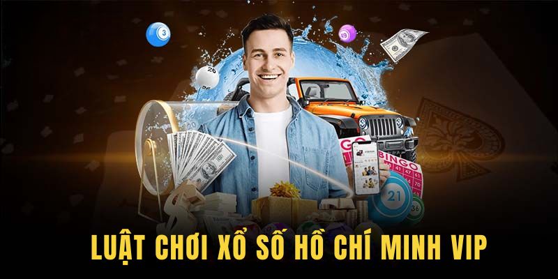 Tìm hiểu chi tiết về luật chơi xổ số Hồ Chí Minh Vip cho tân binh