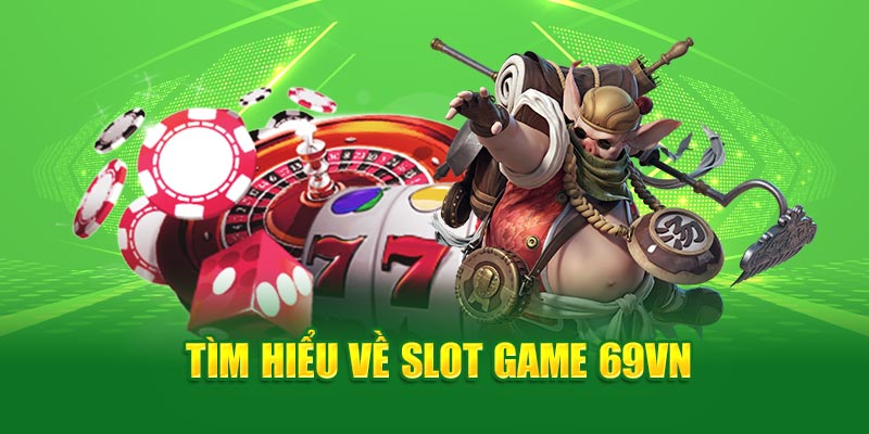 Tìm hiểu về Slot Game 69VN