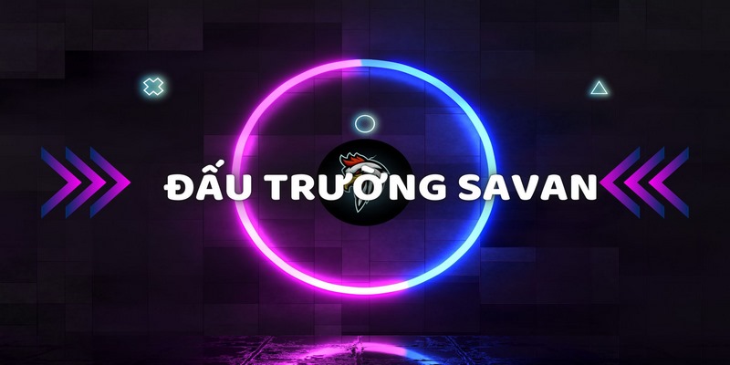 Theo dõi trực tiếp trường gà savan ở đâu?